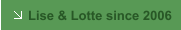 Lise & Lotte since 2006